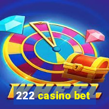 222 casino bet